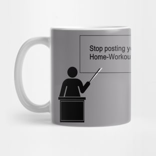 Stop posting your Home-Workouts Mug